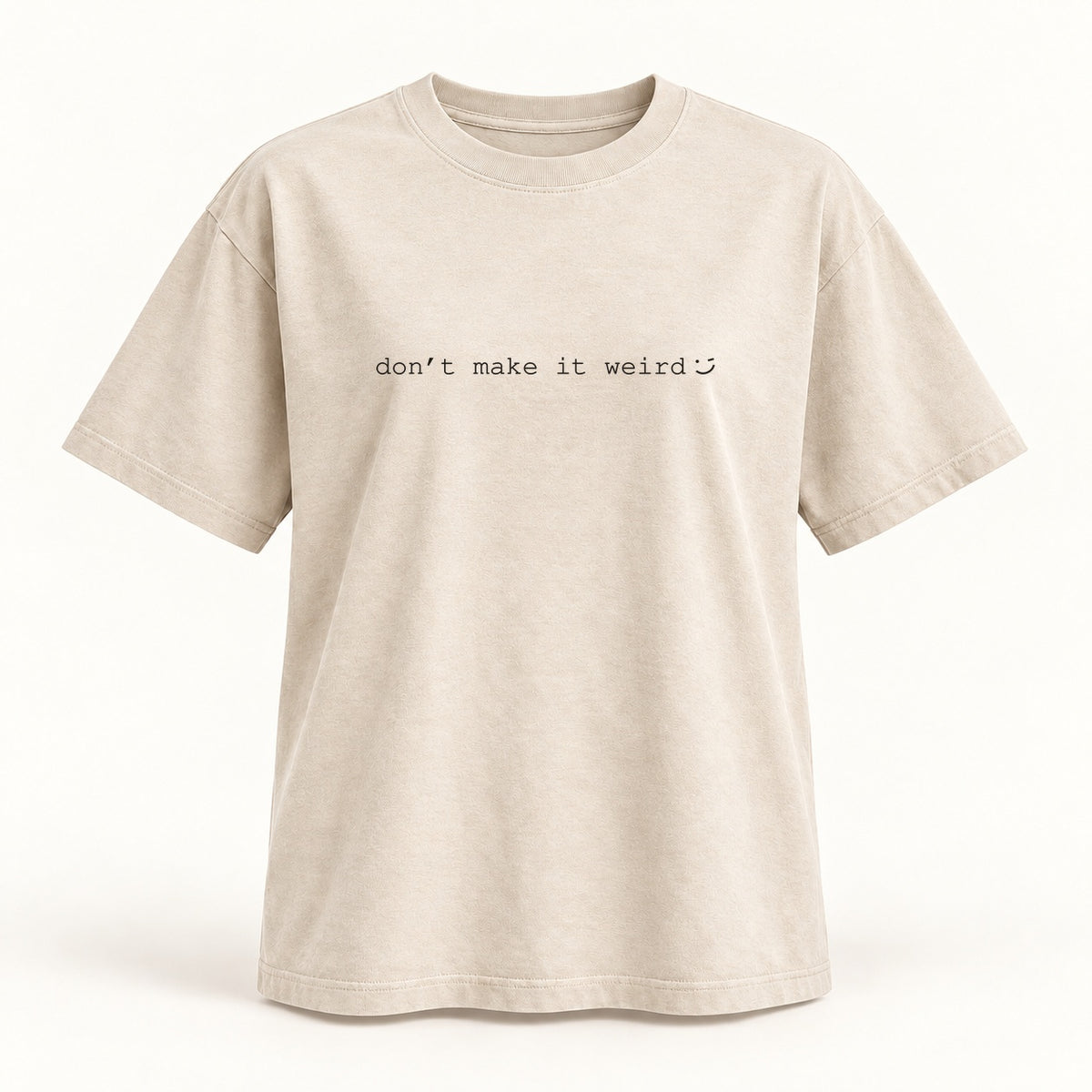 don't make it weird T-shirt in oatmeal