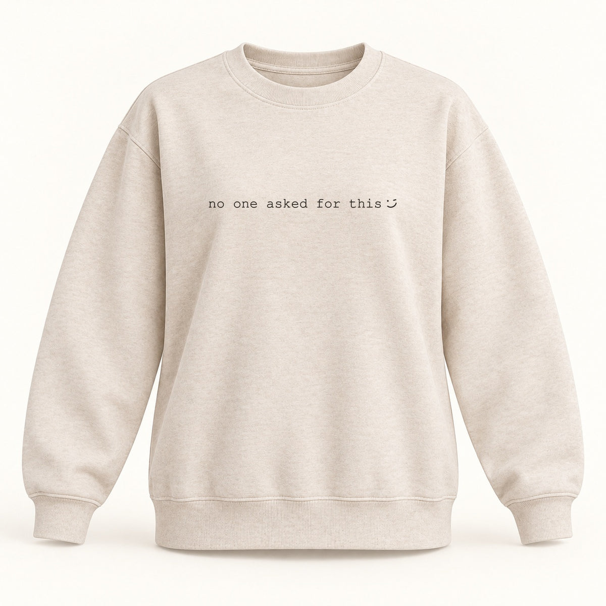 no one asked for this crewneck sweatshirt in oatmeal